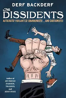 Dissidents: Autocrats! Vigilantes! Communists! and Cartoonists!