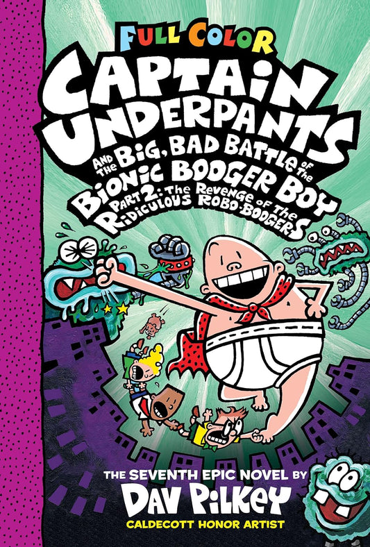 Captain Underpants Vol. 07 Big, Bad Battle of the Bionic Booger Boy, Part 2: The Revenge of the Ridiculous Robo-Boogers (Colour Edition)